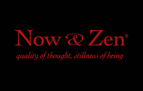 Now & Zen quality of thought, stillness and being